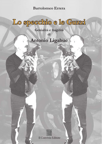 Copertina di Lo specchio e le Guzzi. Genialità e fragilità di Antonio Ligabue