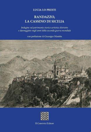 Copertina di Randazzo, la Cassino di Sicilia. Indagine sul patrimonio storico-artistico distrutto e danneggiato negli anni della seconda guerra mondiale