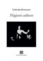 Plagiarsi addosso di Gabriella Montanari