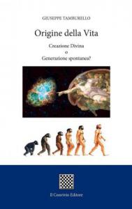 Origine della vita. Creazione divina o generazione spontanea?  di Giuseppe Tamburello