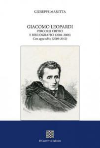 Giacomo Leopardi. Percorsi critici e bibliografici (2004-2008).  (2009-2012) di Giuseppe Manitta