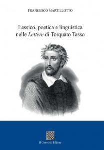 Lessico, poetica e linguistica nelle «Lettere» di Torquato Tasso di Francesco Martillotto
