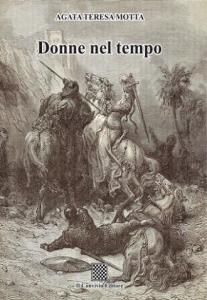 Donne nel tempo di Agata Teresa Motta