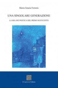 Una singolare generazione. La Milano poetica del primo Novecento di Maria Grazia Ferraris