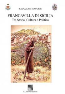 Francavilla di Sicilia. Tra storia, Cultura e Politica di Salvatore Maugeri