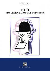 Totò. Maschera barocca e futurista di Aldo Marzi