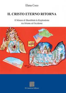 Il Cristo eterno ritorna. Il Mistero di Shambhala... di Elena Coco