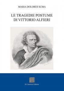 Le tragedie postume di Vittorio Alfieri di Maria Dolores Suma