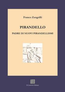 Pirandello – Padre di nuovi pirandellismi di Franco Zangrilli