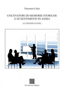 Coltivatori di memorie storiche e di sentimenti ... di Vincenzo Calce