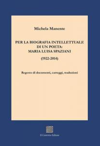 Per la biografia intellettuale di un poeta: Maria Luisa Spaziani (1922-2014) di Michela Manente