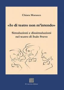 “Io di teatro non m’intendo” - Simulazioni e dissimulazioni nel teatro di Italo Svevo di C. Marasco