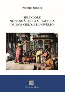 Splendore. Necessità della metafisica (deiwos-cielo, e l’universo) di Pietro Nigro