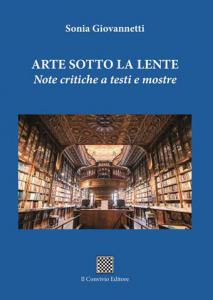 ARTE SOTTO LA LENTE – Note critiche a testi e mostre di Sonia Giovannetti