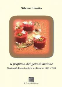 Il profumo del gelo di melone – Modernità di una famiglia siciliana…  di Silvana Fiorito