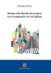 Dialogo sulla filosofia del progetto tra la complessità e la crisi globale di Giuseppe Parato